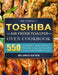 The Perfect Toshiba Air Fryer Toaster Oven Cookbook: 550 Enjoyable, Quick & Easy Recipes to Appreciate with Your Family Healthy Food by Mildred Gates