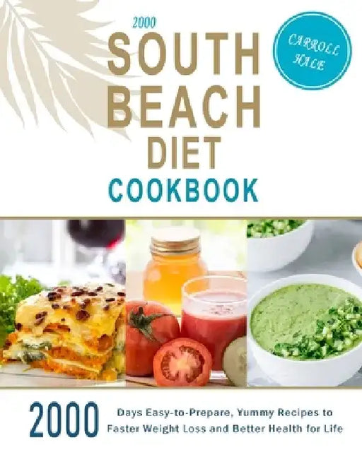 2000 South Beach Diet Cookbook: 2000 Days Easy-to-Prepare, Yummy Recipes to Faster Weight Loss and Better Health for Life by Carroll Hale