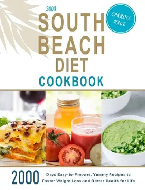 2000 South Beach Diet Cookbook: 2000 Days Easy-to-Prepare, Yummy Recipes to Faster Weight Loss and Better Health for Life by Carroll Hale