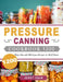 Pressure Canning Cookbook 1200: 1200 Days Fun and Delicious Recipes to Heal Heart by Jerry Holm