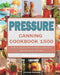 Pressure Canning Cookbook 1500: The Best Guide with 1500 Days Bold, Fresh Flavors for Modern Recipes for Your Family by Deborah Hamann