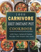 1000 Carnivore Diet Instant Pot Cookbook: 1000 Days Foolproof, Yummy Recipes that Anyone Can Cook by Mike Robinson