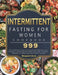 Intermittent Fasting for Women Cookbook 999: The Ultimate Guide to Accelerate Weight Loss, Promote Longevity, with 999 Days New Lifestyle, Metabolic A by Margaret Clark