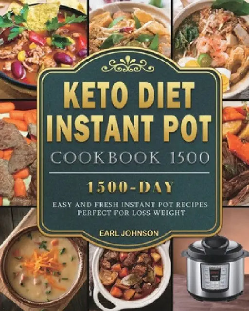 Keto Diet Instant Pot Cookbook 1500: 1500 Days Easy and Fresh Instant Pot Recipes Perfect for Loss Weight by Earl Johnson