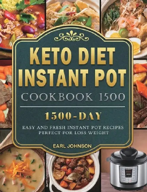 Keto Diet Instant Pot Cookbook 1500: 1500 Days Easy and Fresh Instant Pot Recipes Perfect for Loss Weight by Earl Johnson