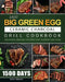 1500 Big Green Egg Ceramic Charcoal Grill Cookbook: 1500 Days Delicious, Healthy Recipes that Anyone Can Cook by John Abbott