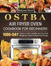 OSTBA Air Fryer Oven Cookbook for Beginners: 1000-Day Yummy, Fresh & Healthy Air Fryer Oven Recipes for Quick & Hassle-Free Frying by Rosanne Dixon