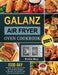 Galanz Air Fryer Oven Cookbook 2021: 1000-Day Popular, Savory and Simple Air Fryer Oven Recipes to Manage Your Health with Step by Step Instructions by Bradley Mayo