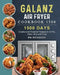 Galanz Air Fryer Oven Cookbook 1500: 1500 Days Creative and Foolproof Recipes to Air Fry, Bake, Broil and Toast by Ma McGough