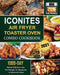 Iconites Airfryer Toaster Oven Combo Cookbook 2021: 1000-Day Simple Delicious Low Fat Recipes for Beginners & Advanced Users by Pablo McHaney