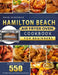 Hamilton Beach Air Fryer Oven Cookbook for Beginners: An Essential Guide with 550 Trouble-Free and Toothsome Recipes by Anne Ackerman