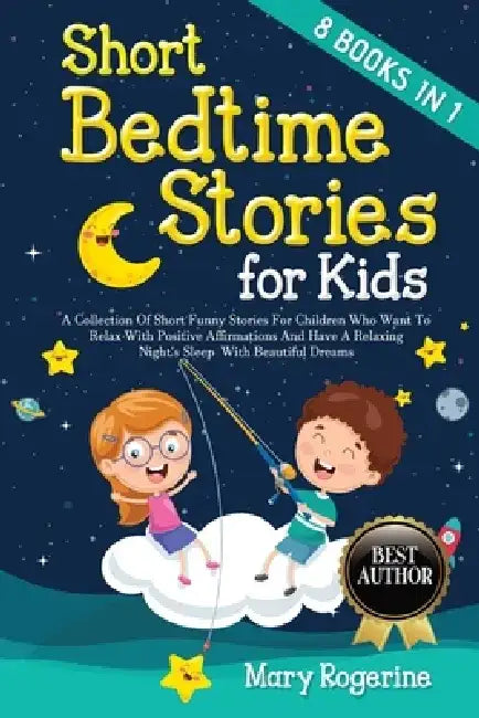 Short Bedtime Stories for Kids: 8 Books in 1 - A Collection of Short Funny Stories for Children who want to Relax with Positive Affirmations and Have by Mary Rogerine