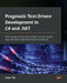 Pragmatic Test-Driven Development in C# and .NET: Write loosely coupled, documented, and high-quality code with DDD using familiar tools and libraries by Adam Tibi