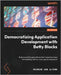 Democratizing Application Development with Betty Blocks: Build powerful applications that impact business immediately with no-code app development by Altena, Reinier Van