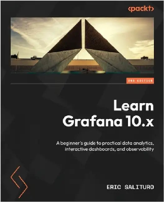 Learn Grafana 10.x - Second Edition: A beginner's guide to practical ...