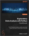 Exploratory Data Analysis with Python Cookbook: Over 50 recipes to analyze, visualize, and extract insights from structured and unstructured data by Oluleye, Ayodele