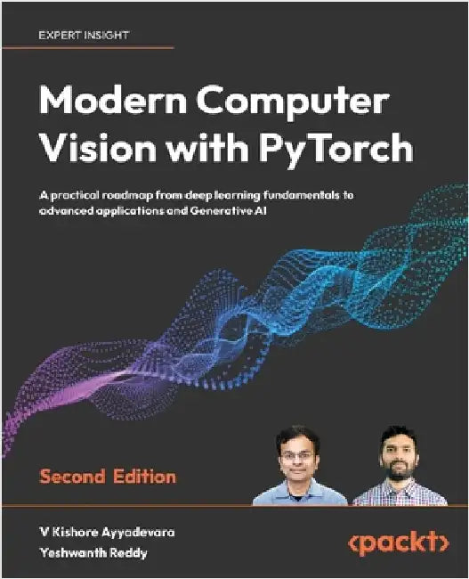Modern Computer Vision with PyTorch - Second Edition: A practical roadmap from deep learning fundamentals to advanced applications and Generative AI by Ayyadevara, V. Kishore