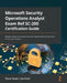 Microsoft Security Operations Analyst Exam Ref SC-200 Certification Guide: Manage, monitor, and respond to threats using Microsoft Security Stack for by Trevor Stuart