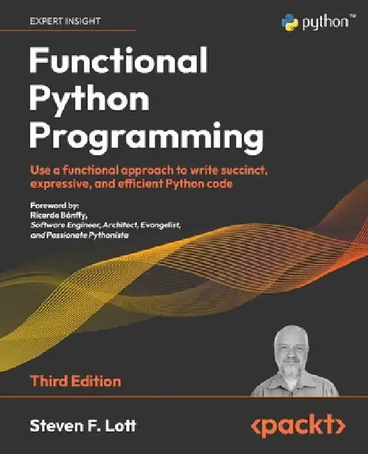 Functional Python Programming - Third Edition: Use a functional approach to write succinct, expressive, and efficient Python code by Steven F. Lott