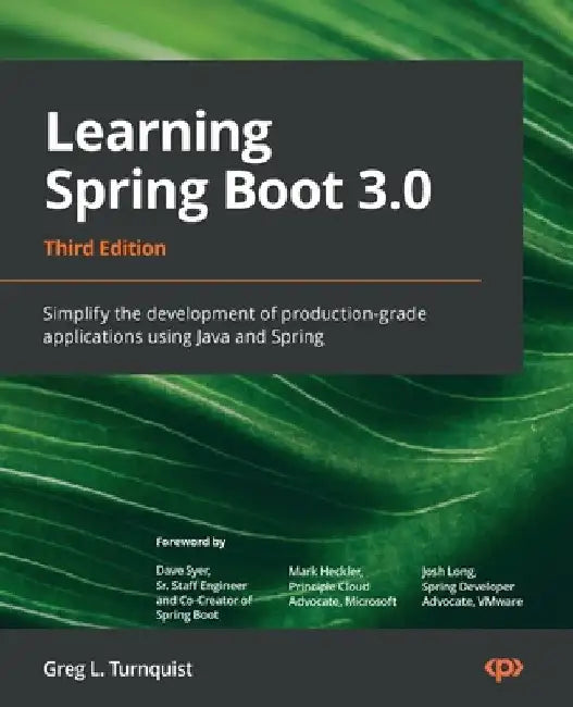 Learning Spring Boot 3.0 - Third Edition: Simplify the development of production-grade applications using Java and Spring by Greg L. Turnquist