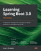Learning Spring Boot 3.0 - Third Edition: Simplify the development of production-grade applications using Java and Spring by Greg L. Turnquist