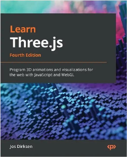 Learn Three.js - Fourth Edition: Program 3D animations and visualizations for the web with JavaScript and WebGL by Dirksen, Jos