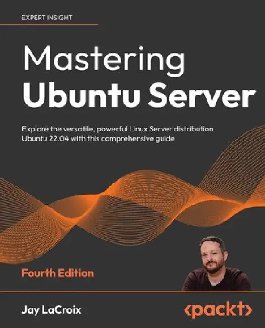 Mastering Ubuntu Server - Fourth Edition: Explore the versatile, powerful Linux Server distribution Ubuntu 22.04 with this comprehensive guide by Jay LaCroix