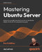 Mastering Ubuntu Server - Fourth Edition: Explore the versatile, powerful Linux Server distribution Ubuntu 22.04 with this comprehensive guide by Jay LaCroix