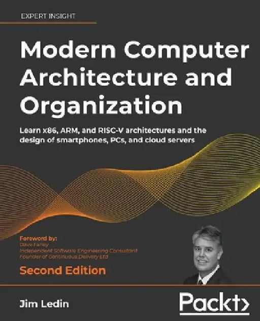 Modern Computer Architecture and Organization - Second Edition: Learn x86, ARM, and RISC-V architectures and the design of smartphones, PCs, and cloud by Ledin, Jim