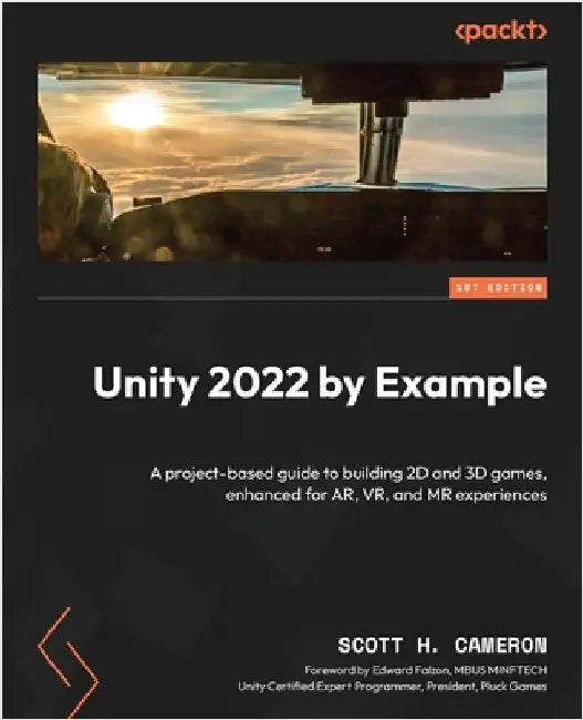 Unity 2022 by Example: A project-based guide to building 2D and 3D games, enhanced for AR, VR, and MR experiences by Cameron, Scott H.