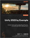 Unity 2022 by Example: A project-based guide to building 2D and 3D games, enhanced for AR, VR, and MR experiences by Cameron, Scott H.
