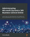 Administrating Microsoft Dynamics 365 Business Central Online: A practical guide to SaaS administration and migration from your on-premise Business Ce by Andrey Baludin