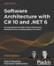 Software Architecture with C# 10 and .NET 6 - Third Edition: Develop software solutions using microservices, DevOps, EF Core, and design patterns for by Gabriel Baptista