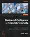 Business Intelligence with Databricks SQL: Concepts, tools, and techniques for scaling business intelligence on the data lakehouse by Vihag Gupta