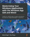 Modernizing Your Windows Applications with the Windows App SDK and WinUI: Expand your desktop apps to support new features and deliver an integrated W by Matteo Pagani
