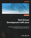 Test-Driven Development with Java: Create higher-quality software by writing tests first with SOLID and hexagonal architecture by Alan Mellor