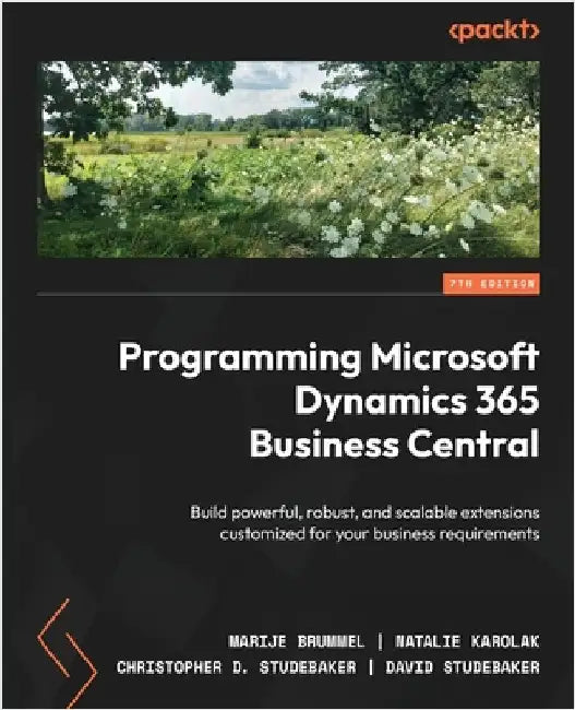 Programming Microsoft Dynamics 365 Business Central - Seventh Edition: Build powerful, robust, and scalable extensions customized for your business re by Brummel, Marije