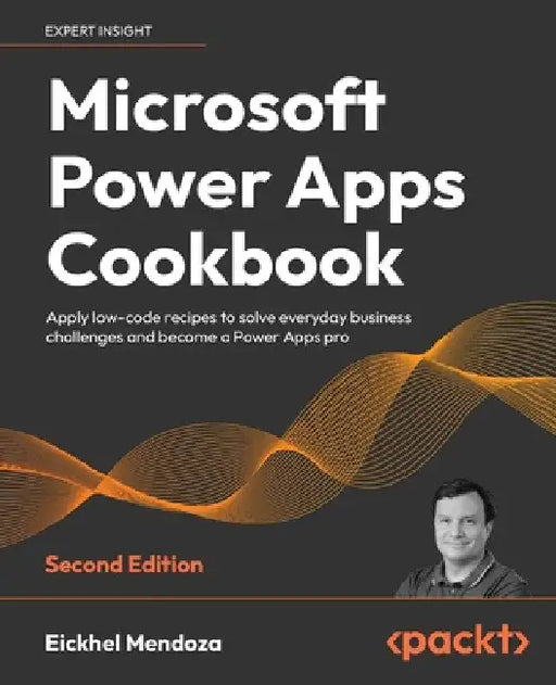 Microsoft Power Apps Cookbook - Second Edition: Apply low-code recipes to solve everyday business challenges and become a Power Apps pro by Eickhel Mendoza