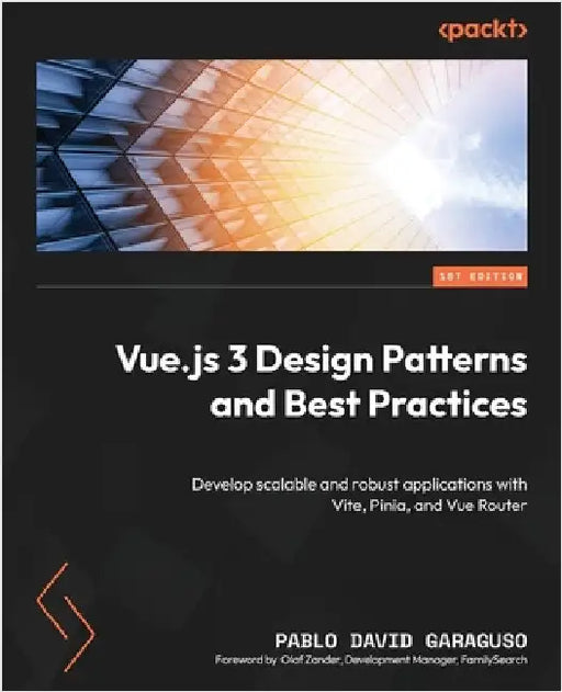 Vue.js 3 Design Patterns and Best Practices: Develop scalable and robust applications with Vite, Pinia, and Vue Router by Garaguso, Pablo David