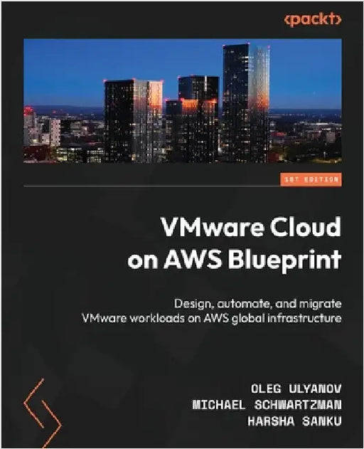 VMware Cloud on AWS Blueprint: Design, automate, and migrate VMware workloads on AWS global infrastructure by Ulyanov, Oleg