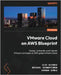 VMware Cloud on AWS Blueprint: Design, automate, and migrate VMware workloads on AWS global infrastructure by Ulyanov, Oleg