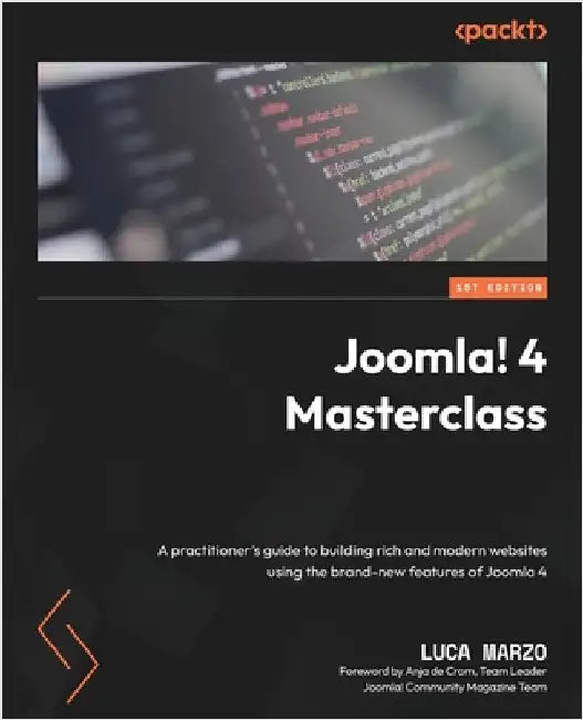 Joomla! 4 Masterclass: A practitioner's guide to building rich and modern websites using the brand-new features of Joomla 4 by Marzo, Luca