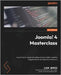 Joomla! 4 Masterclass: A practitioner's guide to building rich and modern websites using the brand-new features of Joomla 4 by Marzo, Luca