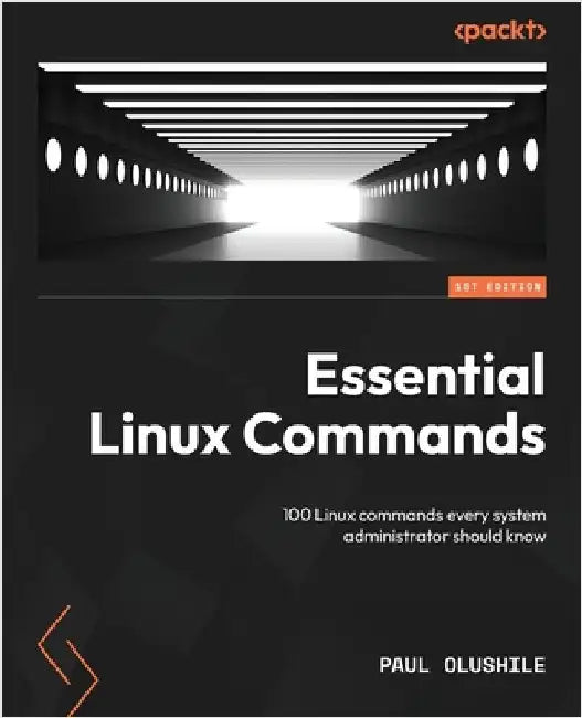 Essential Linux Commands: 100 Linux commands every system administrator should know by Olushile, Paul