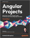 Angular Projects - Third Edition: Build modern web apps in Angular 16 with 10 different projects and cutting-edge technologies by Bampakos, Aristeidis
