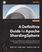 A Definitive Guide to Apache ShardingSphere: Transform any DBMS into a distributed database with sharding, scaling, encryption features, and more by Trista Pan