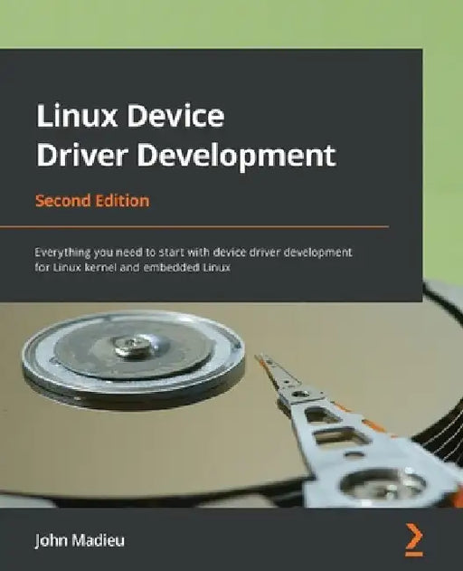 Linux Device Driver Development - Second Edition: Everything you need to start with device driver development for Linux kernel and embedded Linux by John Madieu