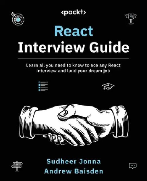React Interview Guide: Learn all you need to know to ace any React interview and land your dream job by Sudheer Jonna, Andrew Baisden