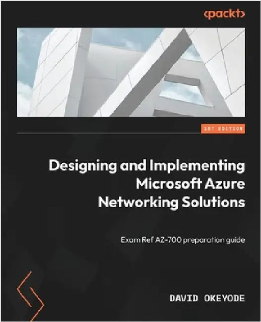 Designing and Implementing Microsoft Azure Networking Solutions: Exam Ref AZ-700 preparation guide by Okeyode, David