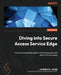 Diving into Secure Access Service Edge: A technical leadership guide to achieving success with SASE at market speed by Jeremiah Ginn